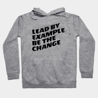 Lead By Example Be The Change Hoodie